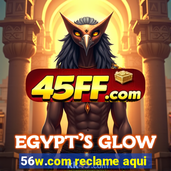 56w.com reclame aqui